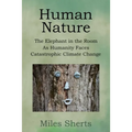 Human Nature: The Elephant in the Room as Humanity Faces Catastrophic Climate Change