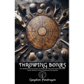 Throwing Bones: An Apprentice's Guide to Fortune Telling and Divination Using Bones, Nuts, Curios and Talismans.