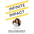 Infinite Impact: Leave a Lasting Legacy by Making an Infinite Impact