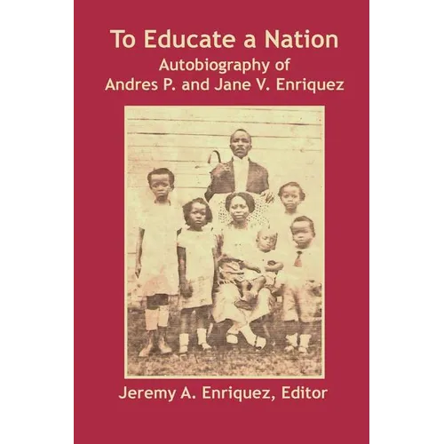 To Educate a Nation: Autobiography of Andres P. and Jane V. Enriquez