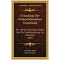 Grundzuge Der Neuhochdeutschen Grammatik: Fur Hohere Bildungsanstalten Und Zur Selbstbelehrung Fur Gebildete (1891)