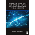 Braving the Erotic Field in the Psychoanalytic Treatment of Children and Adolescents
