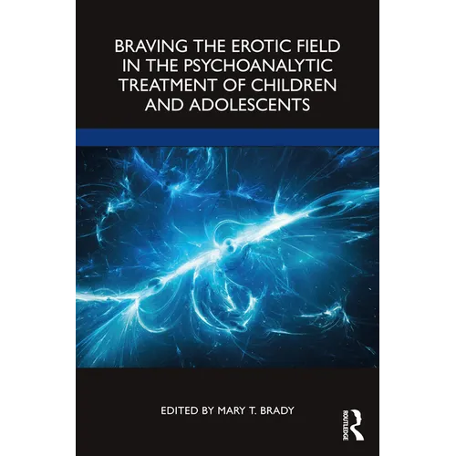 Braving the Erotic Field in the Psychoanalytic Treatment of Children and Adolescents