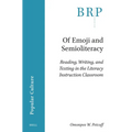 Of Emoji and Semioliteracy: Reading, Writing, and Texting in the Literacy Instruction Classroom