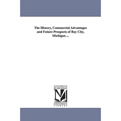 The History, Commercial Advantages and Future Prospects of Bay City, Michigan ...
