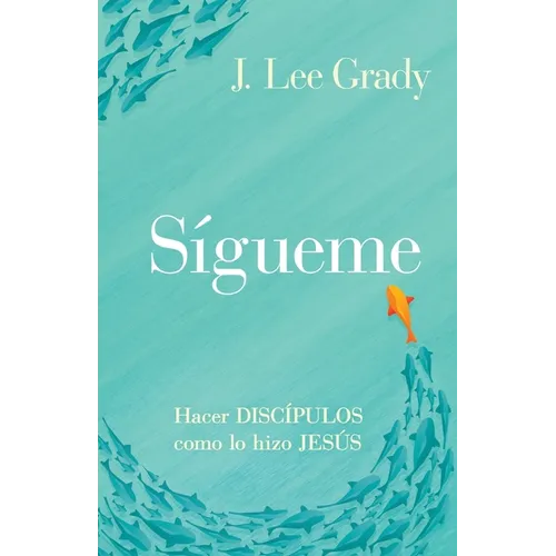 Sígueme: Hacer discípulos como lo hizo Jesús