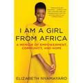 I Am a Girl from Africa: A Memoir of Empowerment, Community, and Hope
