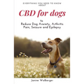CBD For Dogs: To Reduce Dog Anxiety, Arthritis Pain, Seizure and Epilepsy
