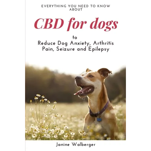 CBD For Dogs: To Reduce Dog Anxiety, Arthritis Pain, Seizure and Epilepsy
