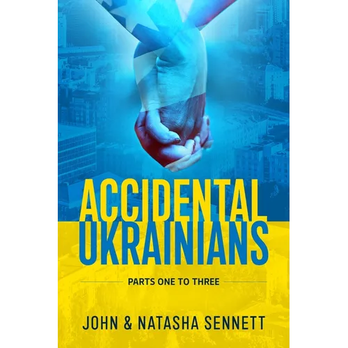 Accidental Ukrainians: Parts One to Three
