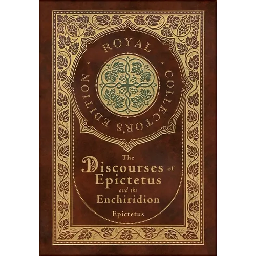 The Discourses of Epictetus and the Enchiridion (Royal Collector's Edition) (Case Laminate Hardcover with Jacket)