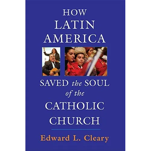 How Latin America Saved the Soul of the Catholic Church