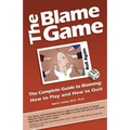 The Blame Game: The Complete Guide to Blaming: How to Play and How to Quit