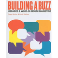 Building a Buzz: Libraries and Word-Of-Mouth Marketing