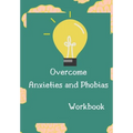 Overcome Anxieties And Phobias Workbook!: Cbt workbook, depression and anxiety journal, guided journal, mind over mood Workbook, diary, tracker.