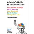 Aristotle's Guide to Self-Persuasion: How Ancient Rhetoric, Taylor Swift, and Your Own Soul Can Help You Change Your Life