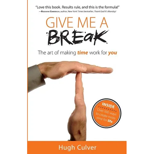Give Me a Break: The Art of Making Time Work for You