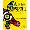 A is for Abstract: The Creative Kids Colorful Alphabet Book of Animal Rhymes