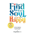 How to Find Your Soul and be Happy: A Guide to Happiness, Love, Mental Health, And Your Nature