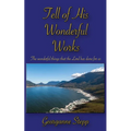 Tell of His Wonderful Works: The wonderful things that the Lord has done for us