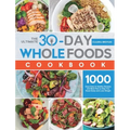 The Ultimate 30-Day Whole Foods Cookbook: 1000 Days Easy & Healthy Recipes and Meal Plan to Help You Reset Body and Lose Weight