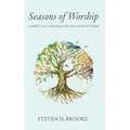 Seasons of Worship: A Spiritual Calendar for the Church Today