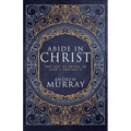 Abide in Christ: The Joy of Being in God's Presence (Deluxe Gift Edition)