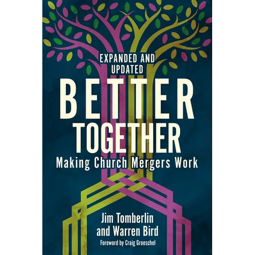 Better Together: Making Church Mergers Work - Expanded and Updated