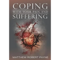 Coping With Your Pain and Suffering: Encouragement When You're Not Healed But You Love God