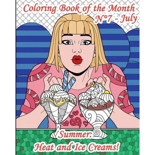 Coloring Book of the Month - N°7 - July - Summer: Heat and Ice Creams!: 25 Adult Coloring Pages on Sun, Relaxation, Holiday, but above all, on ice cre