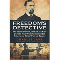 Freedom's Detective: The Secret Service, the Ku Klux Klan and the Man Who Masterminded America's First War on Terror
