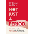 Not Just a Period: Reclaim Your Cycle, Harness Your Hormones, and Take Control of Your Health