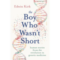 The Boy Who Wasn't Short: Human Stories from the Revolution in Genetic Medicine