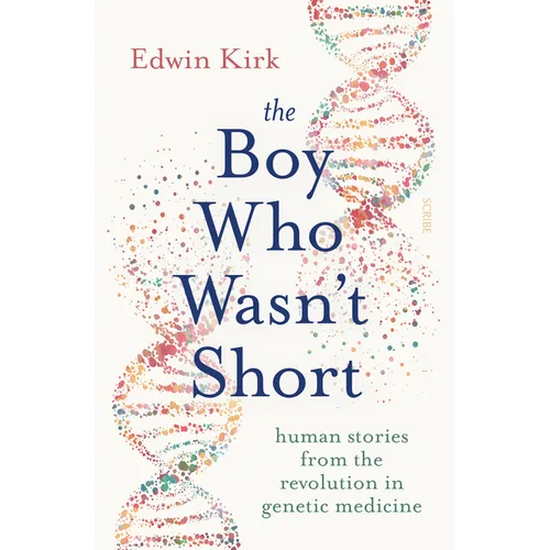 The Boy Who Wasn't Short: Human Stories from the Revolution in Genetic Medicine