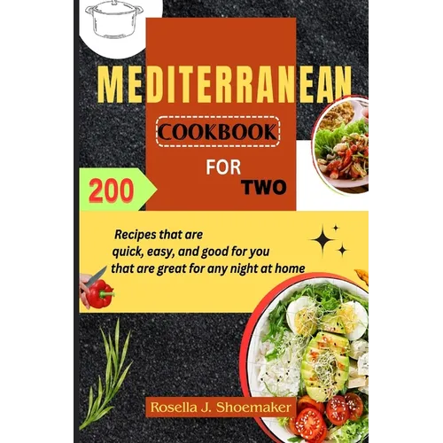 Mediterranean Cookbook for Two: 200 Recipes that are quick, easy, and good for you that are great for any night at home