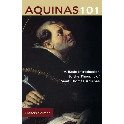 Aquinas 101: A Basic Introduction to the Thought of St. Thomas Aquinas