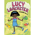 Lucy Lancaster 4 Books in 1!: Lucy Lancaster Has a Secret; Lucy Lancaster and the Stormy Day; Lucy Lancaster Is Totally in Control; Lucy Lancaster in
