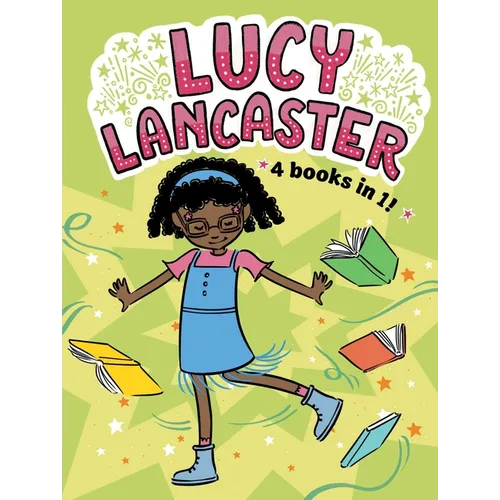 Lucy Lancaster 4 Books in 1!: Lucy Lancaster Has a Secret; Lucy Lancaster and the Stormy Day; Lucy Lancaster Is Totally in Control; Lucy Lancaster in