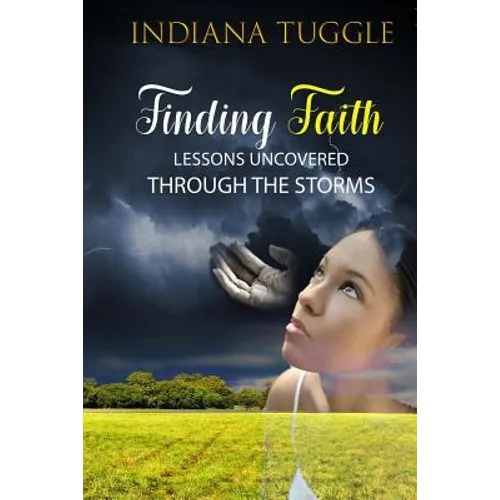 Finding Faith: Lessons Uncovered Through The Storms