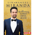 Lin-Manuel Miranda: Revolutionary Playwright, Composer, and Actor