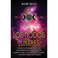 Los nodos lunares: Desvele los secretos de los Navagrahas, su carta natal, el karma, el Sol y la Luna en astrología y las doce casas del zodíaco