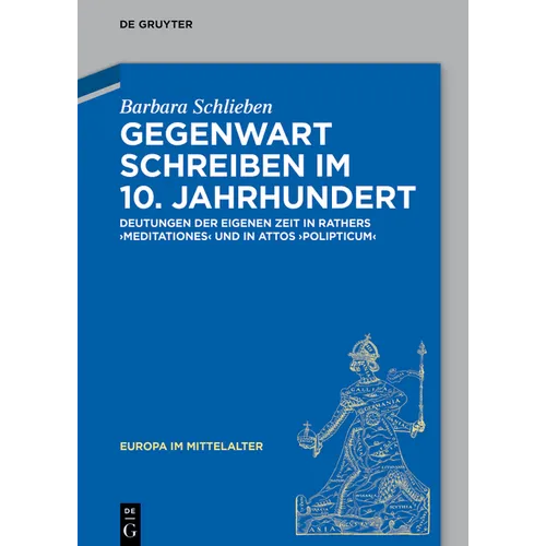 Gegenwart Schreiben Im 10. Jahrhundert: Deutungen Der Eigenen Zeit in Rathers "Meditationes" Und in Attos "Polipticum"