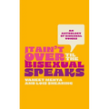 It Ain't Over Til the Bisexual Speaks: An Anthology of Bisexual Voices
