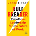 Rule Breaker: Rebellious Leadership for the Future of Work