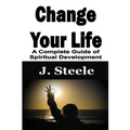 Change Your Life: A Complete Guide of Spiritual Development