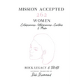 Mission Accepted: 262 Women Entrepreneurs, Ultrapreneurs, Creatives & Media - Rock Legacy & Tell All