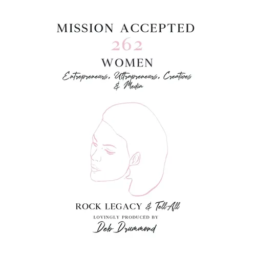 Mission Accepted: 262 Women Entrepreneurs, Ultrapreneurs, Creatives & Media - Rock Legacy & Tell All