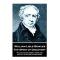 William Lisle Bowles - The Spirit of Discovery: "Sailing as she herself were lost, and left in Nature's loneliness"