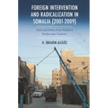 Foreign Intervention and Radicalization in Somalia (2001-2009): How and When Does Conflict Evolve Into Violence