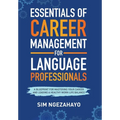 Essentials of Career Management for Language Professionals: A Blueprint for Mastering your Career and Leading a Healthy Work-Life Balance